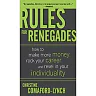 Rules for Renegades: How to Make More Money Rock Your Career and Revel in Your Individuality