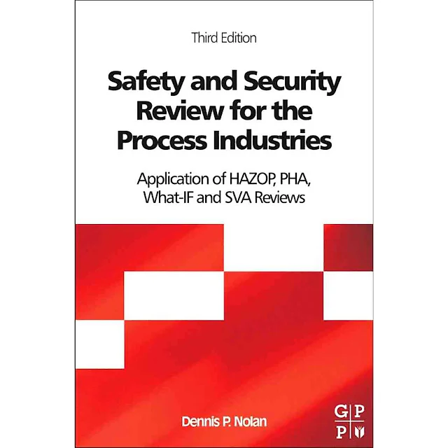 Safety and Security Review for the Process Industries: Application of HAZOP, PHA, What-IF and SVA Reviews