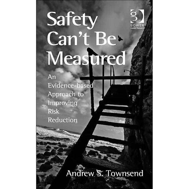 Safety Can't Be Measured: An Evidence-based Approach to Improving Risk Reduction