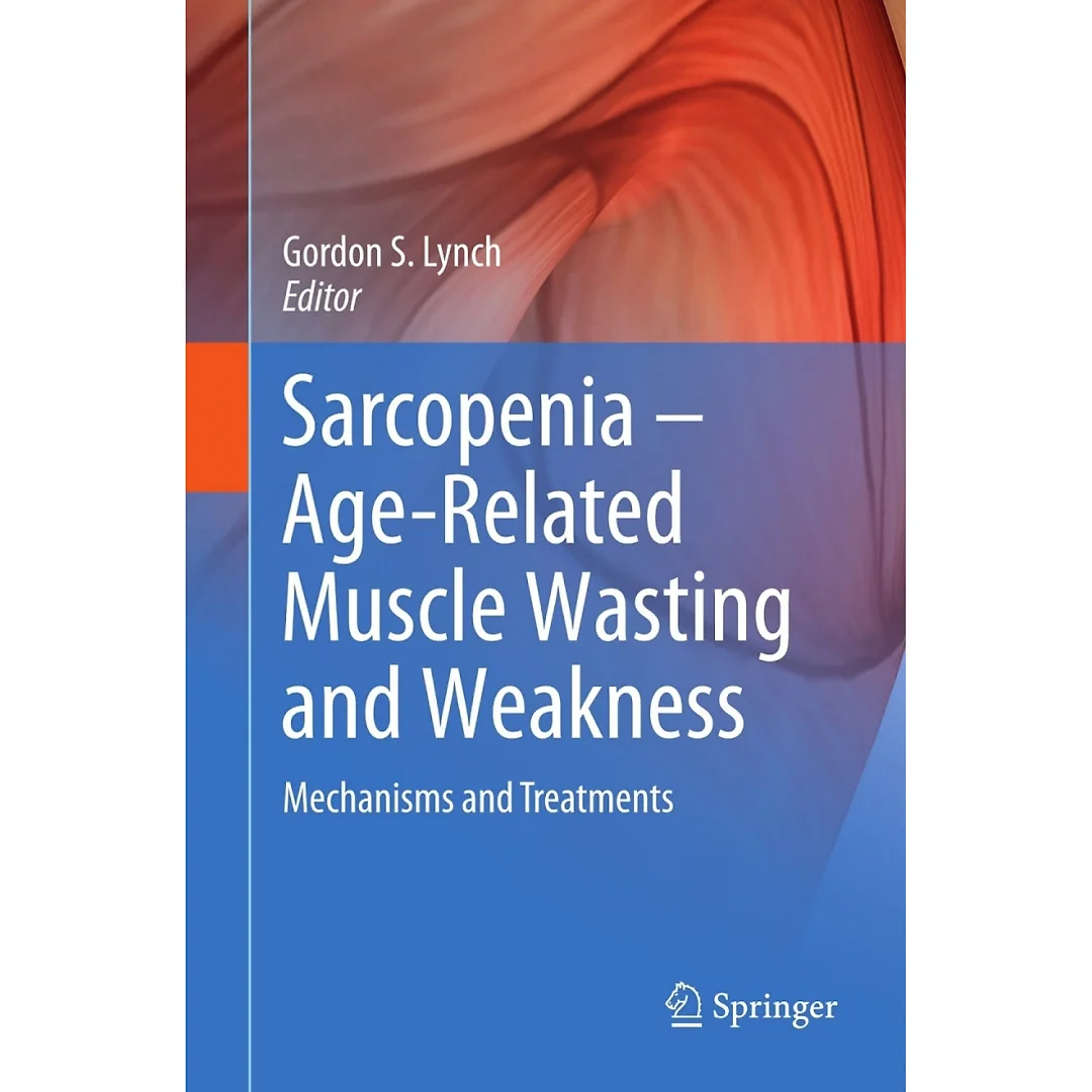 Sarcopenia - Age-Related Muscle Wasting and Weakness: Mechanisms and Treatments