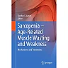 Sarcopenia - Age-Related Muscle Wasting and Weakness: Mechanisms and Treatments