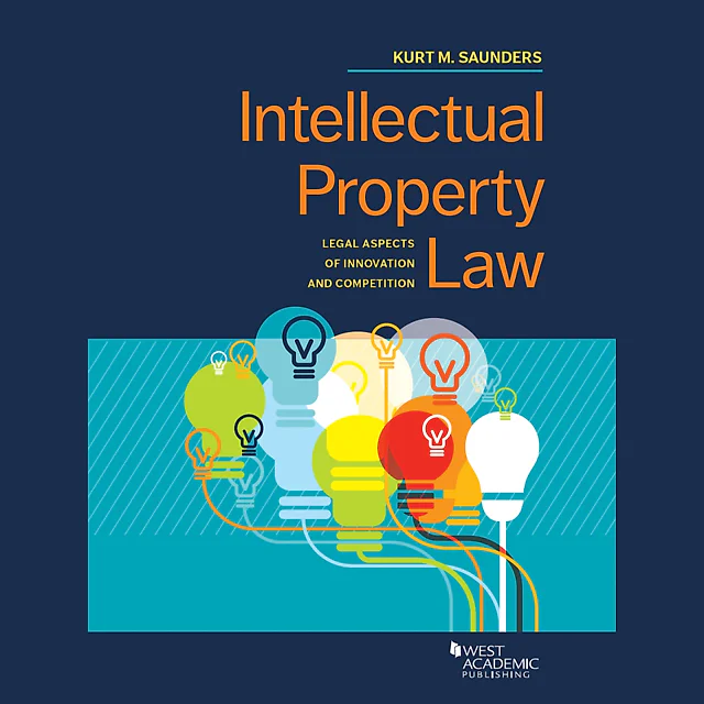 Saunders' Intellectual Property Law: Legal Aspects of Innovation and Competition