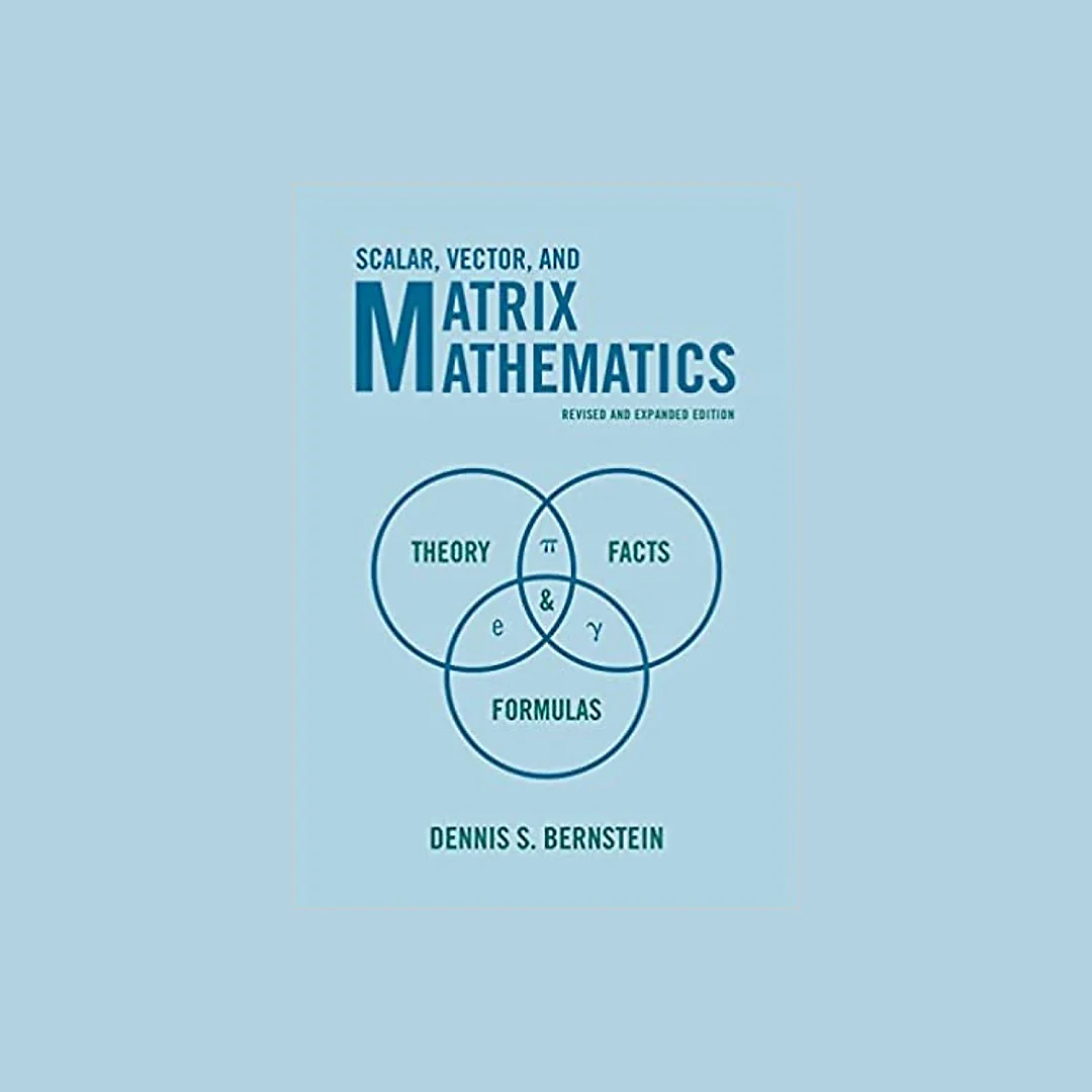 Scalar, Vector, and Matrix Mathematics: Theory, Facts, and Formulas - Revised and Expanded Edition