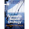 Scenario Based Strategy: Navigate the Future