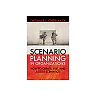 Scenario Planning in Organizations: How to Create, Use, and Assess Scenarios