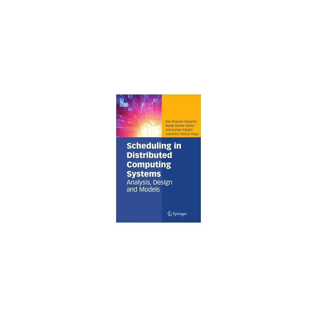 Scheduling in Distributed Computing Systems: Analysis, Design and Models