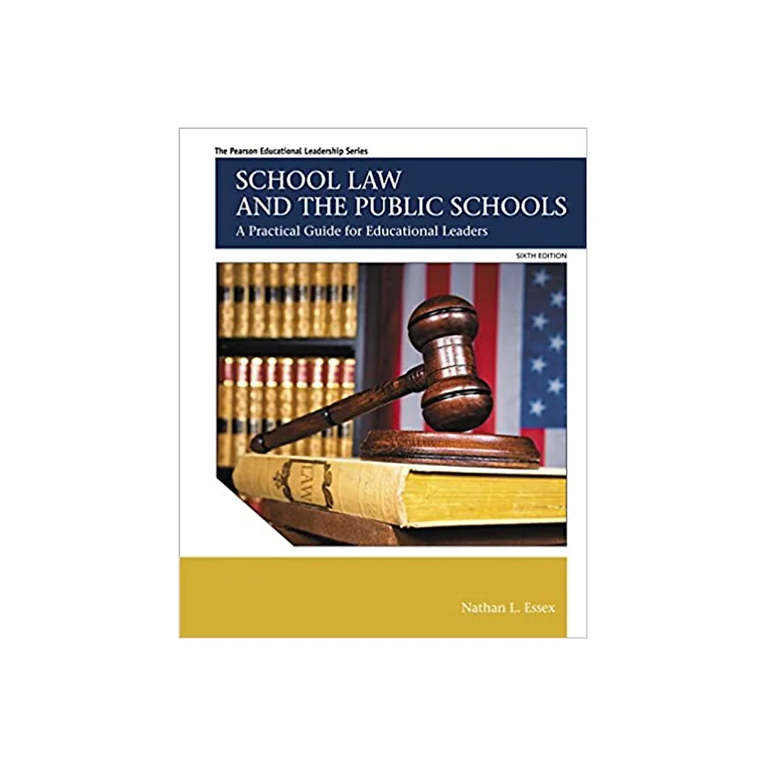 School Law and the Public Schools: A Practical Guide for Educational Leaders (6th Edition) (The Pearson Educational Leadership Series)