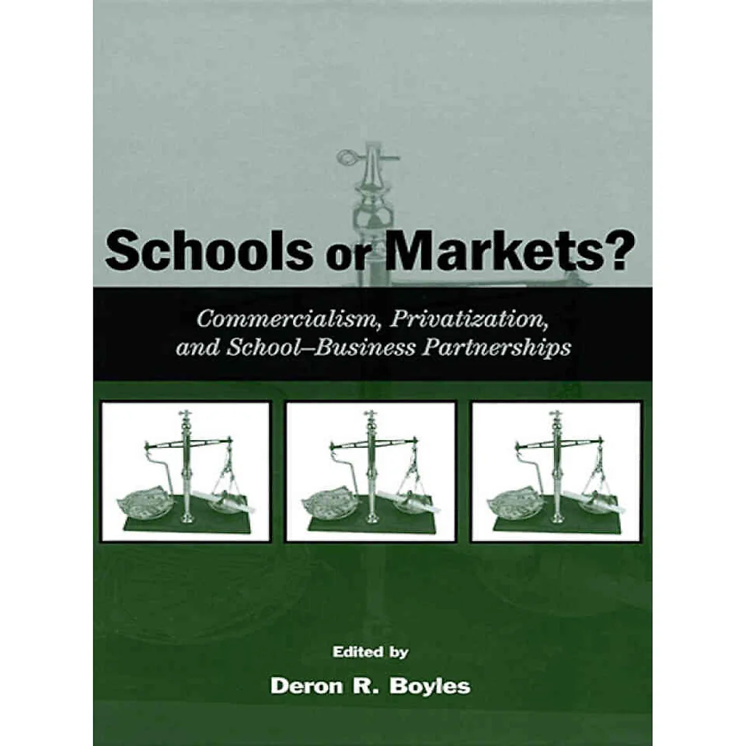 Schools or Markets?: Commercialism Privatization and School-business Partnerships
