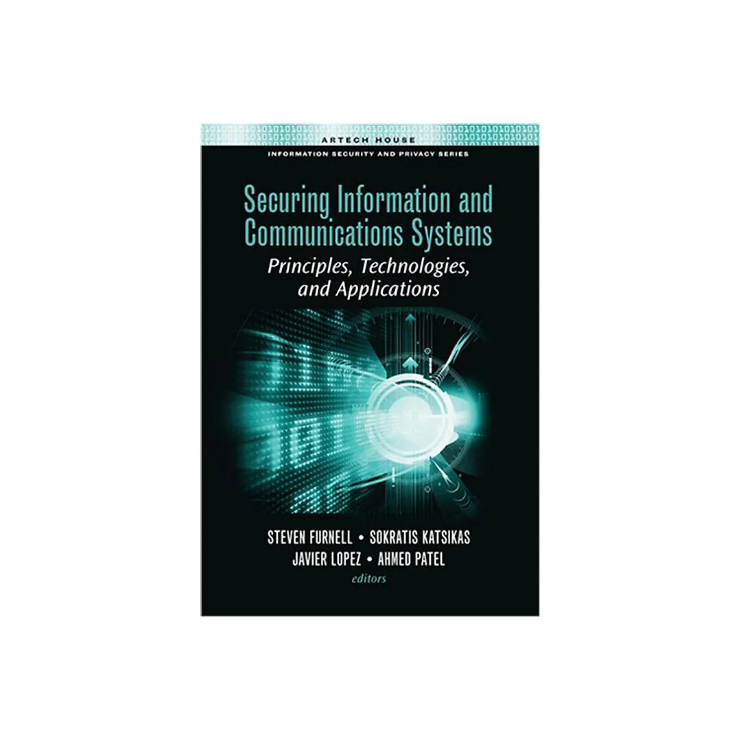 Securing Information and Communications Systems: Principles, Technologies, and Applications