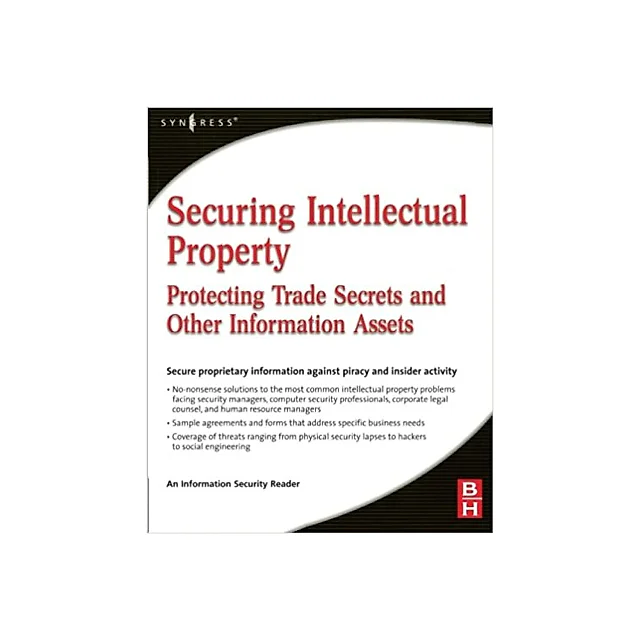 Securing Intellectual Property: Protecting Trade Secrets and Other Information Assets
