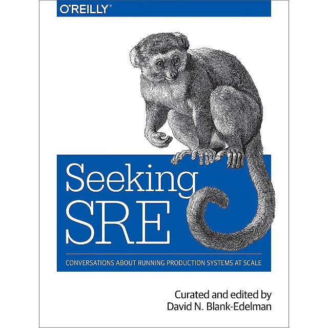 Seeking SRE: Conversations About Running Production Systems at Scale