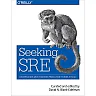 Seeking SRE: Conversations About Running Production Systems at Scale