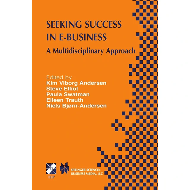 Seeking Success in E-Business: A Multidisciplinary Approach