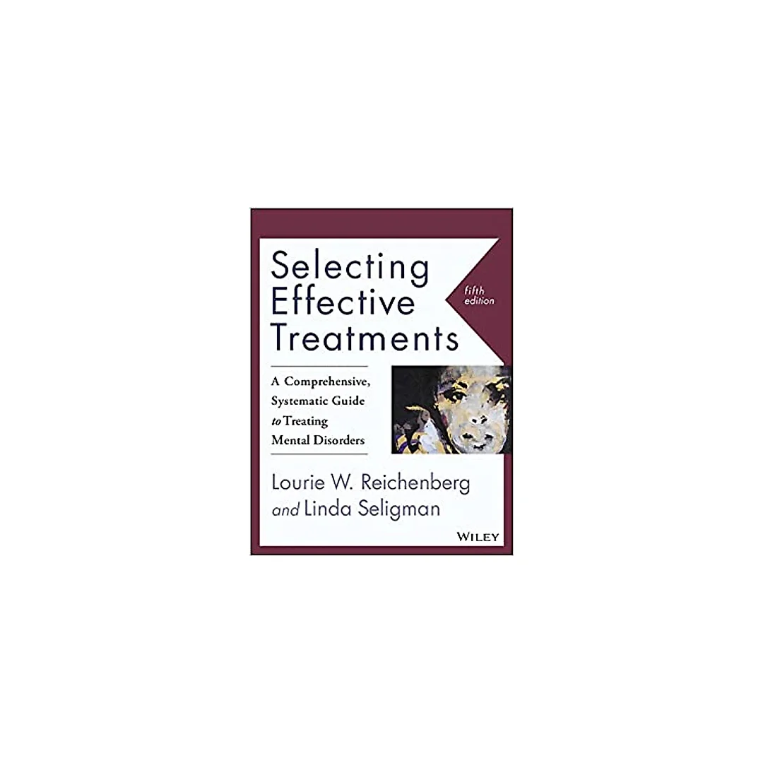 Selecting Effective Treatments: A Comprehensive, Systematic Guide to Treating Mental Disorders