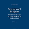 Sensational Subjects: The Dramatization of Experience in the Modern World