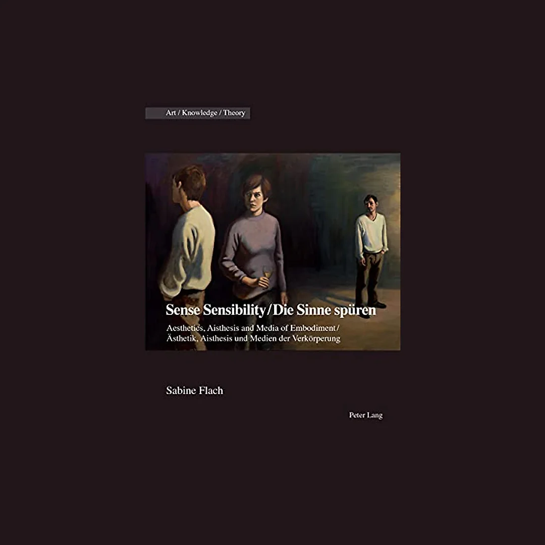 Sense Sensibility / Die Sinne spüren: Aesthetics, Aisthesis and Media of Embodiment / Ästhetik, Aisthesis und Medien der Verkörperung