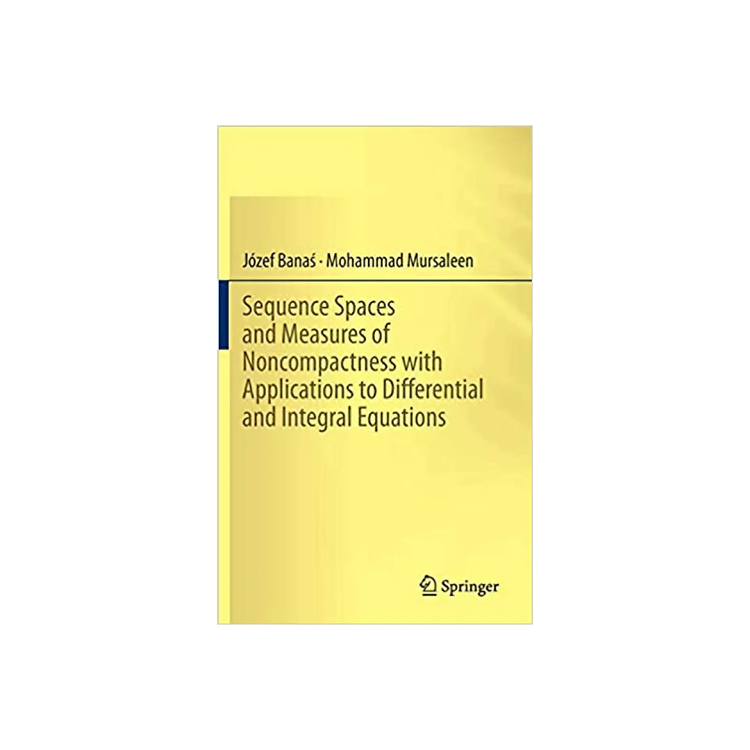 Sequence Spaces and Measures of Noncompactness with Applications to Differential and Integral Equations
