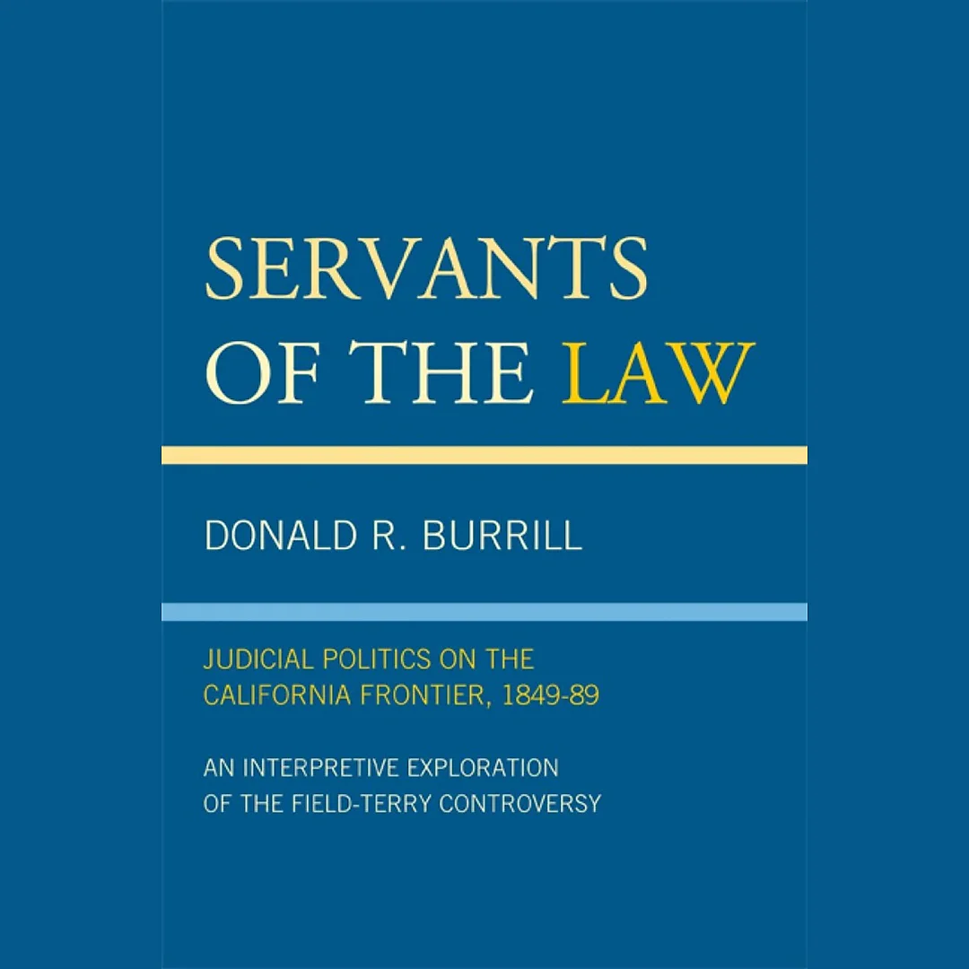 Servants of the Law: Judicial Politics on the California Frontier 1849-89