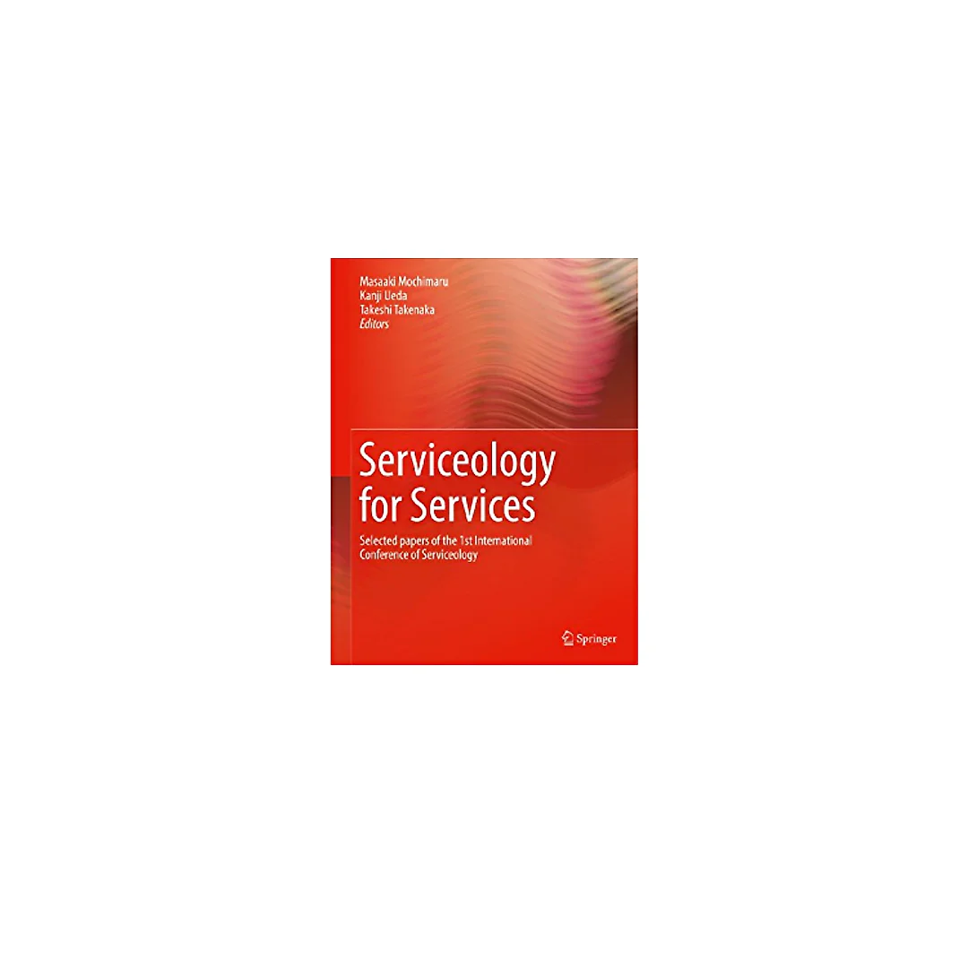 Serviceology for Services: Selected papers of the 1st International Conference of Serviceology