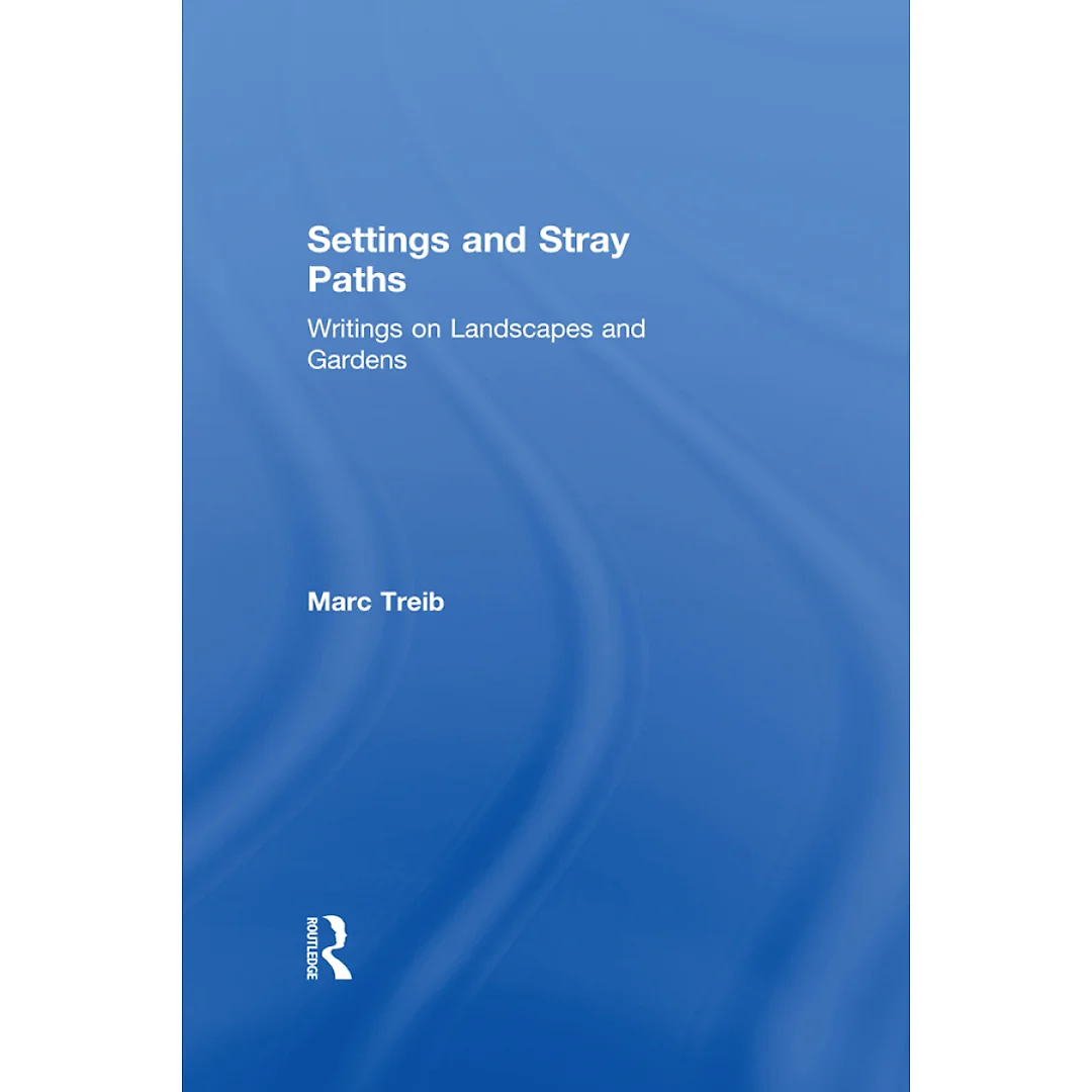 Settings and Stray Paths: Writings on Landscapes and Gardens