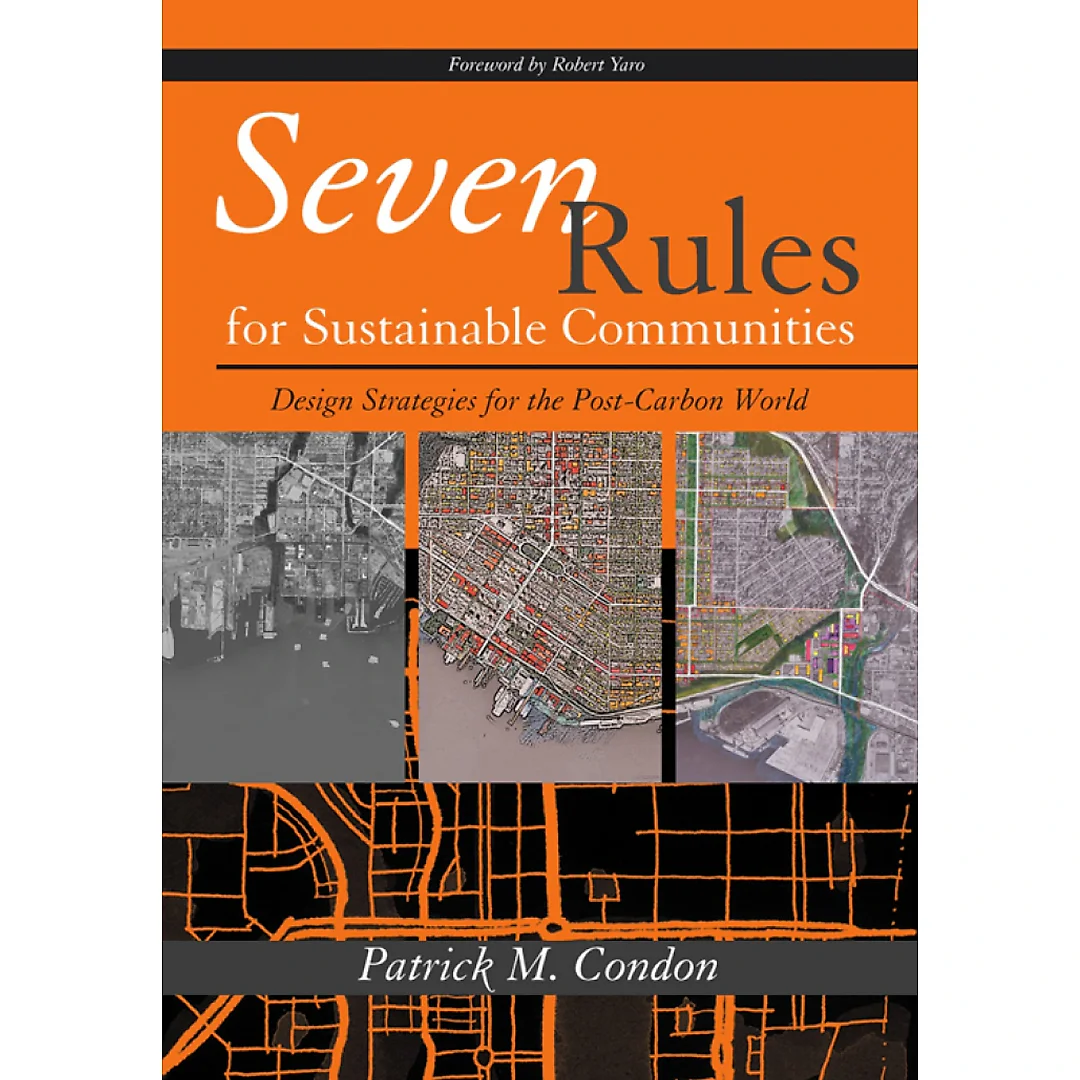 Seven Rules for Sustainable Communities: Design Strategies for the Post Carbon World