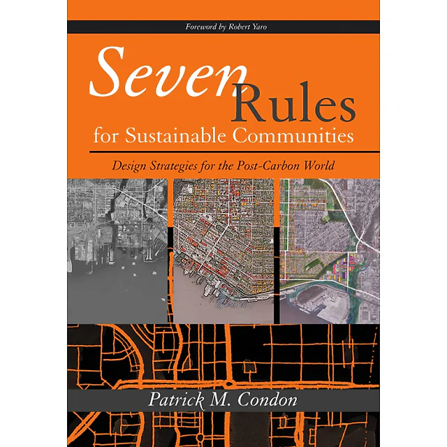 Seven Rules for Sustainable Communities: Design Strategies for the Post Carbon World