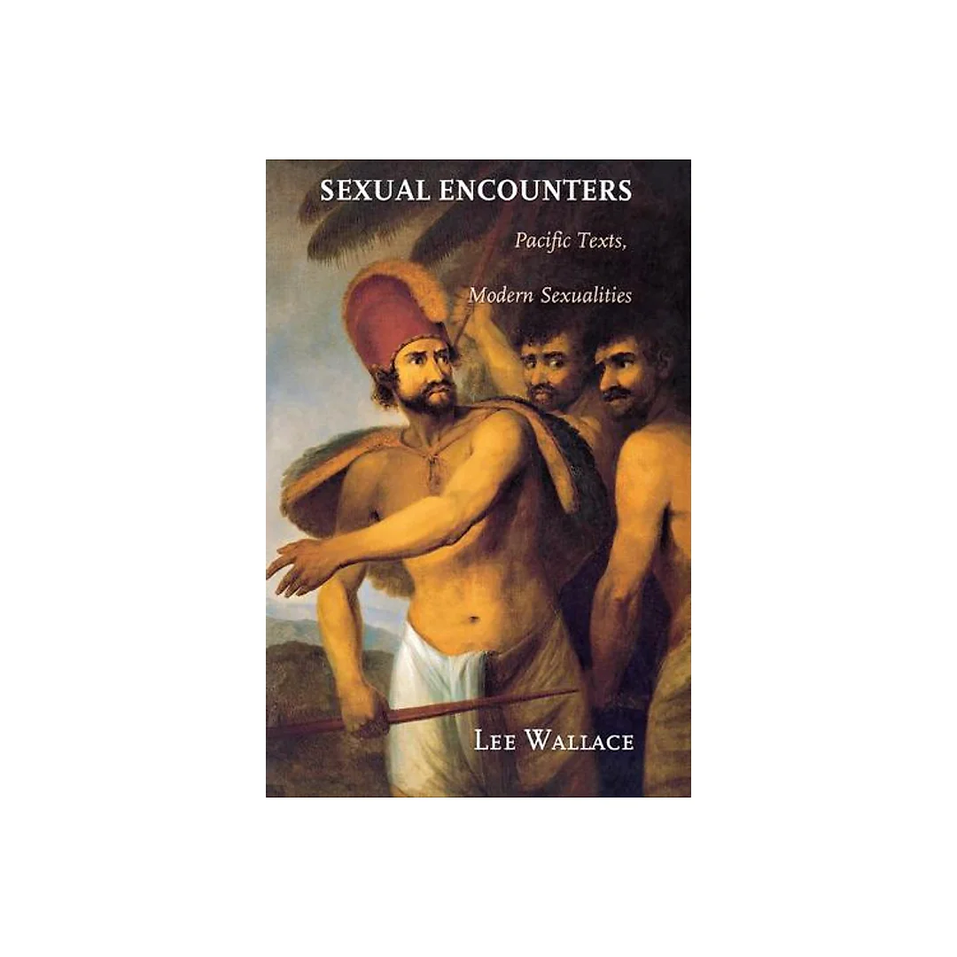 Sexual Encounters: Pacific Texts, Modern Sexualities