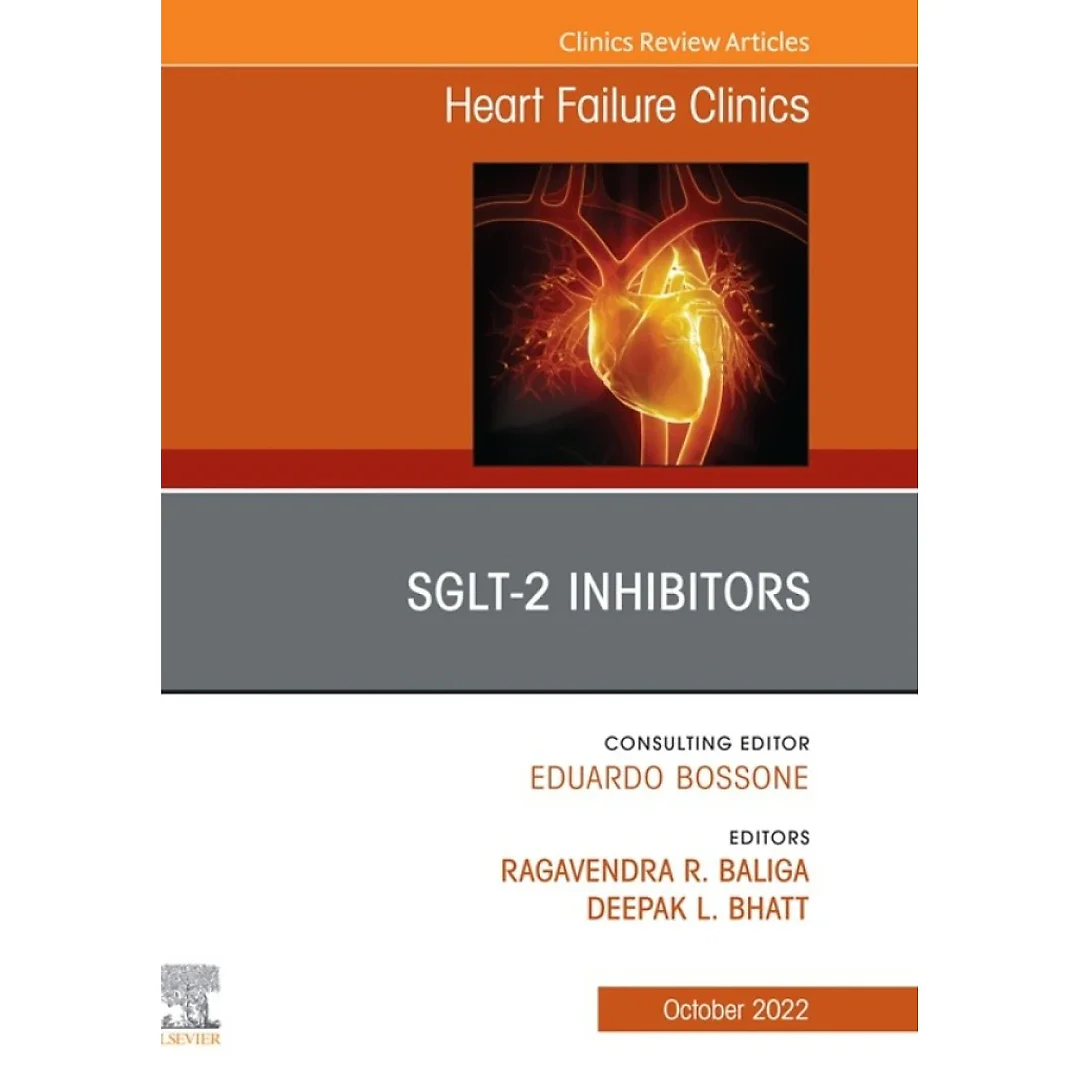 SGLT-2 Inhibitors, An Issue of Heart Failure Clinics