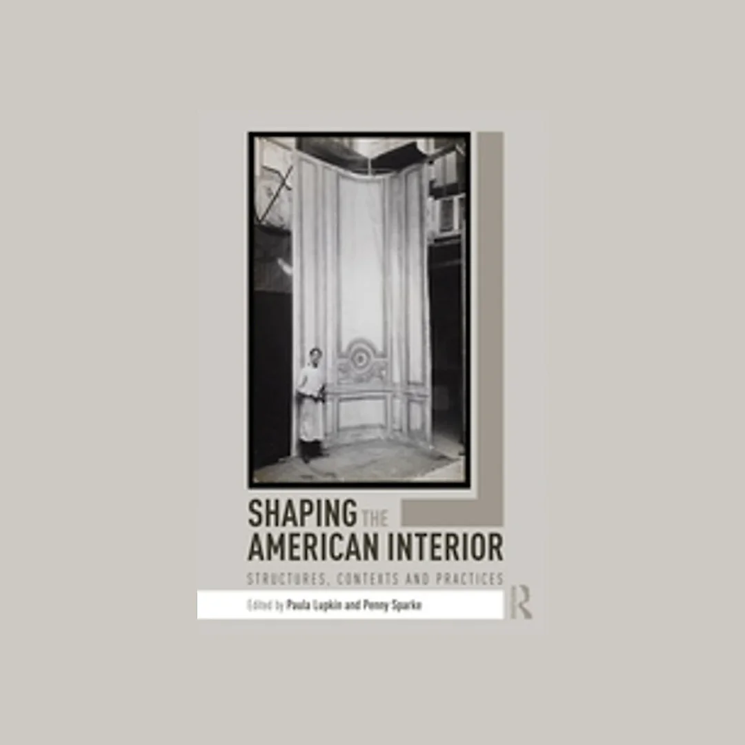 Shaping the American Interior: Structures Contexts and Practices