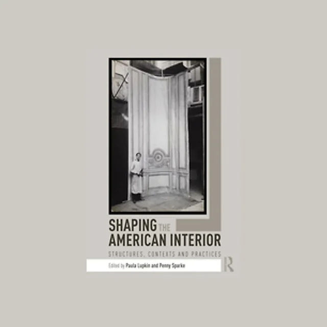 Shaping the American Interior: Structures Contexts and Practices