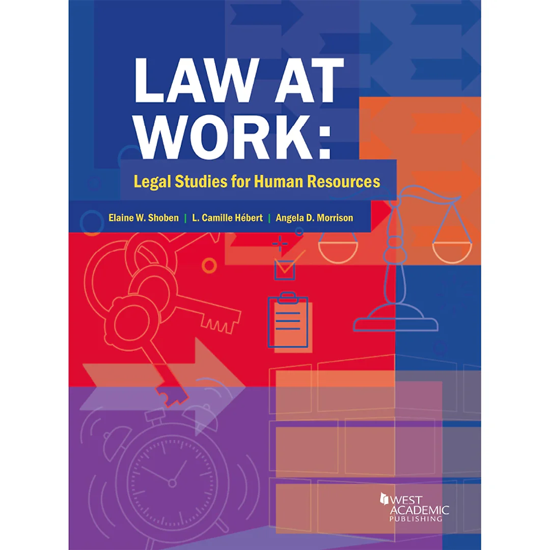 Shoben, Hebert, and Morrison's Law at Work: Legal Studies for Human Resources