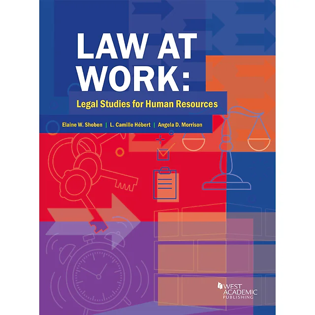 Shoben, Hebert, and Morrison's Law at Work: Legal Studies for Human Resources