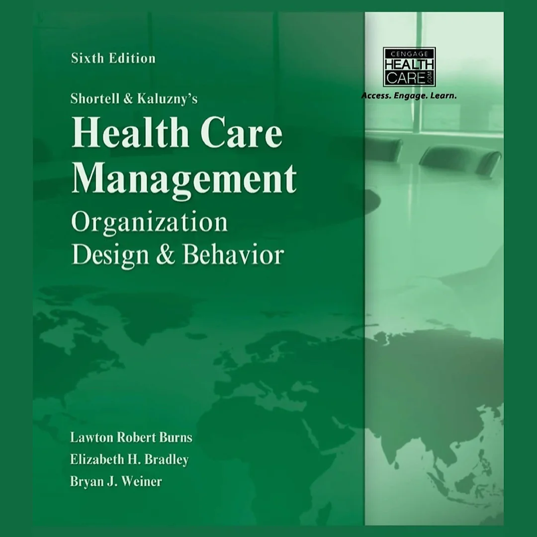 Shortell and Kaluzny's Healthcare Management: Organization Design and Behavior