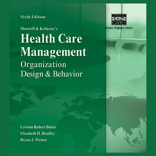 Shortell and Kaluzny's Healthcare Management: Organization Design and Behavior