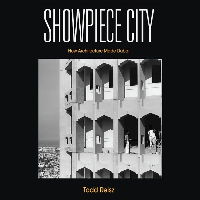Showpiece City: How Architecture Made Dubai