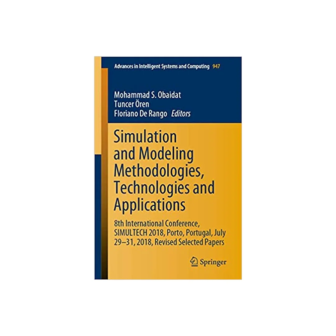 Simulation and Modeling Methodologies, Technologies and Applications: 8th International Conference, SIMULTECH 2018, Porto, Portugal, July 29-31, 2018, Revised Selected Papers