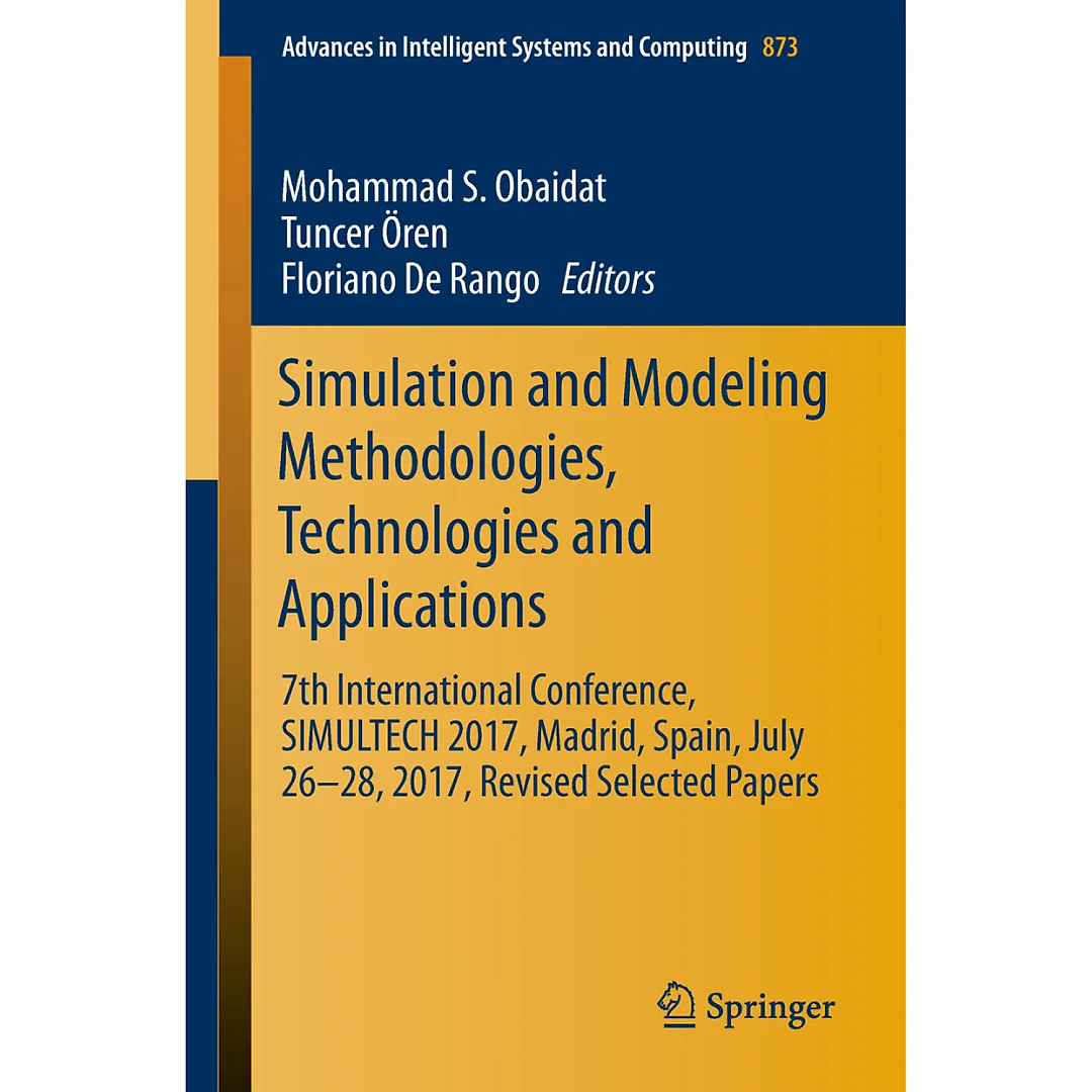 Simulation and Modeling Methodologies Technologies and Applications: 7th International Conference SIMULTECH 2017 Madrid Spain July 26-28 2017 Revised Selected Papers