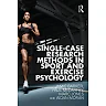 Single-Case Research Methods in Sport and Exercise Psychology