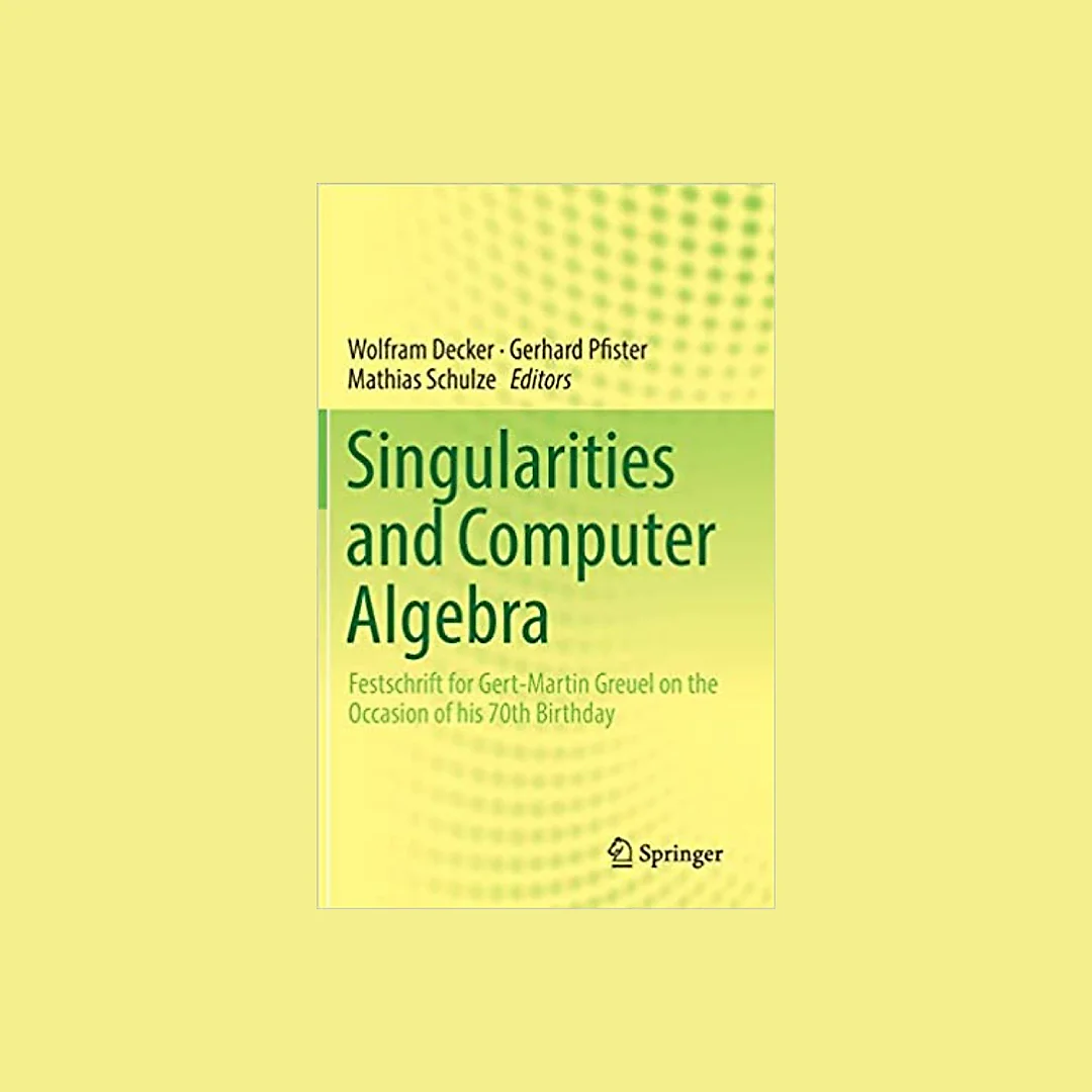 Singularities and Computer Algebra: Festschrift for Gert-Martin Greuel on the Occasion of his 70th Birthday