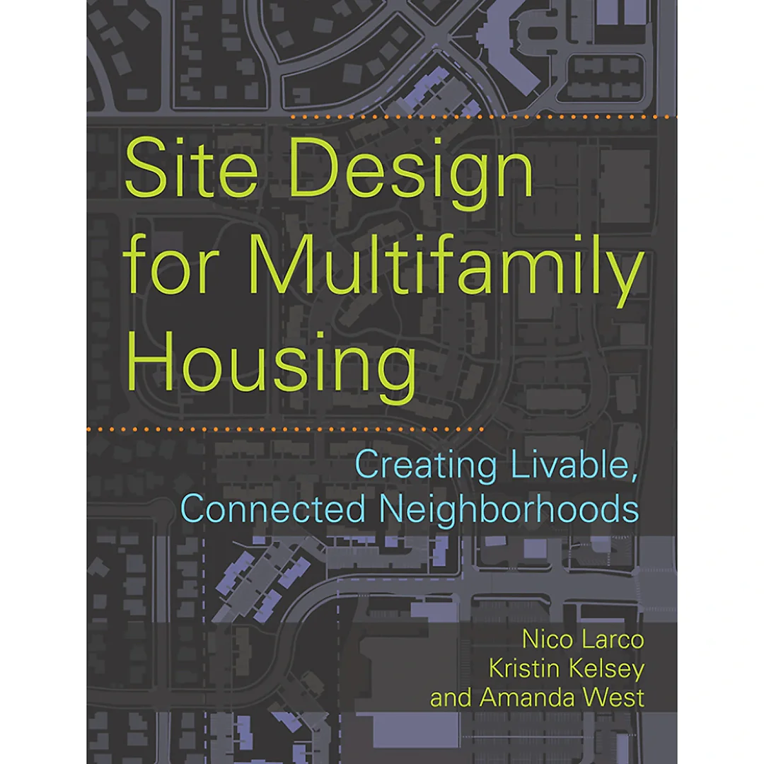 Site Design for Multifamily Housing: Creating Livable Connected Neighborhoods