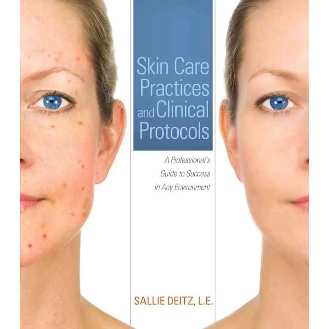 Skin Care Practices and Clinical Protocols: A Professional's Guide to Success in Any Environment 1st Edition