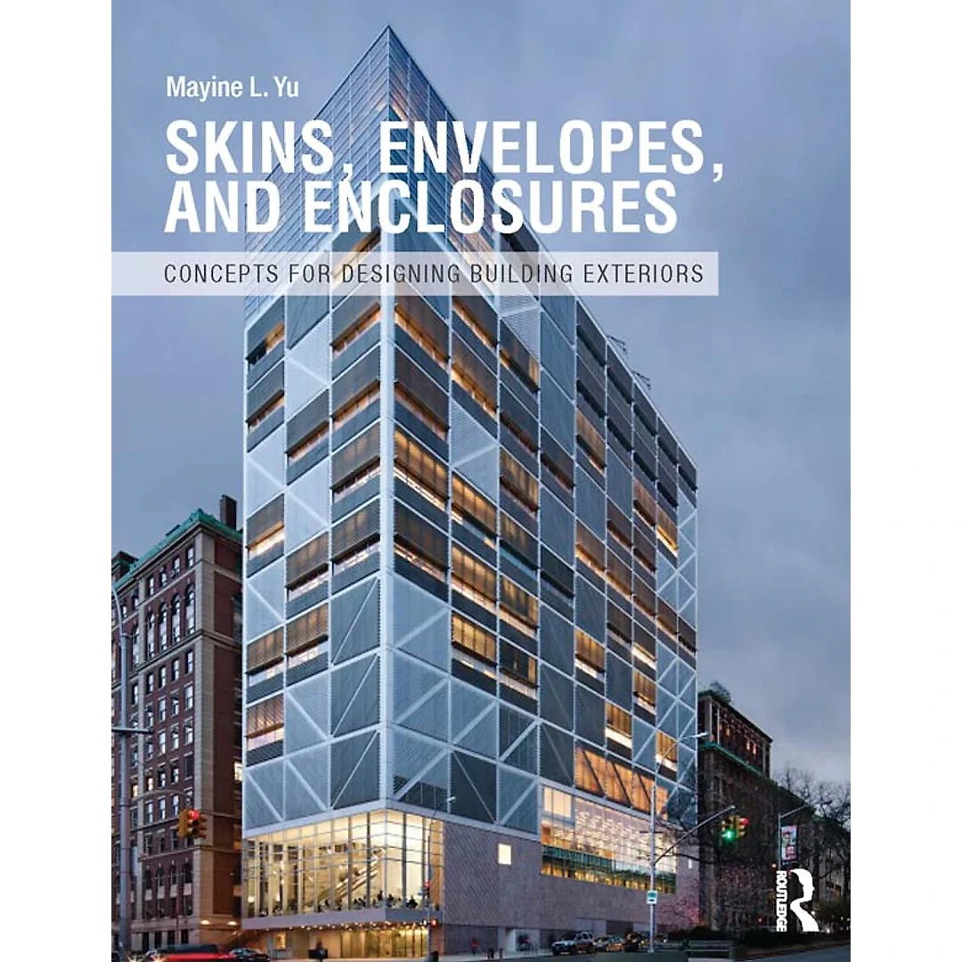 Skins Envelopes and Enclosures Concepts for Designing Building Exteriors