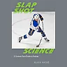 Slap Shot Science: A Curious Fan's Guide to Hockey