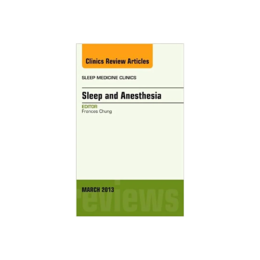 Sleep and Anesthesia, An Issue of Sleep Medicine Clinics