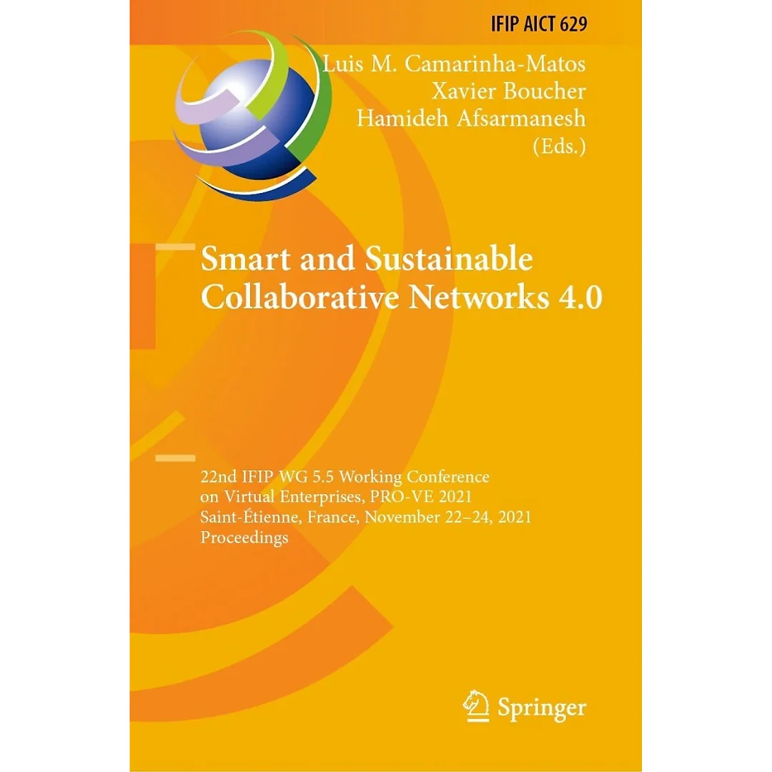 Smart and Sustainable Collaborative Networks 4.0 22nd IFIP WG 5.5 Working Conference on Virtual Enterprises, PRO-VE 2021, Saint-Étienne, France, November 22-24, 2021, Proceedings