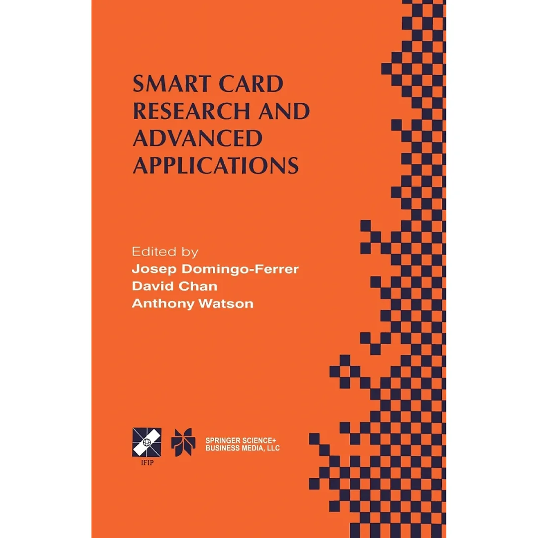 Smart Card Research and Advanced Applications: IFIP TC8 / WG8.8 Fourth Working Conference on Smart Card Research and Advanced Applications September 20-22, 2000, Bristol, United Kingdom