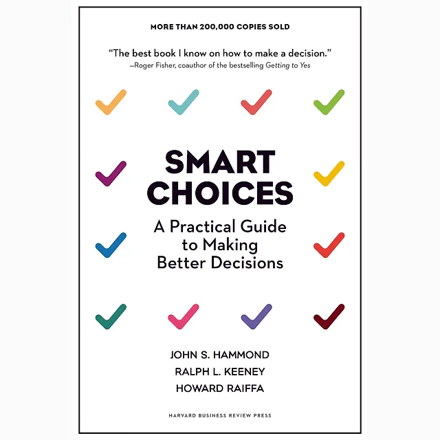 Smart Choices: A Practical Guide to Making Better Decisions