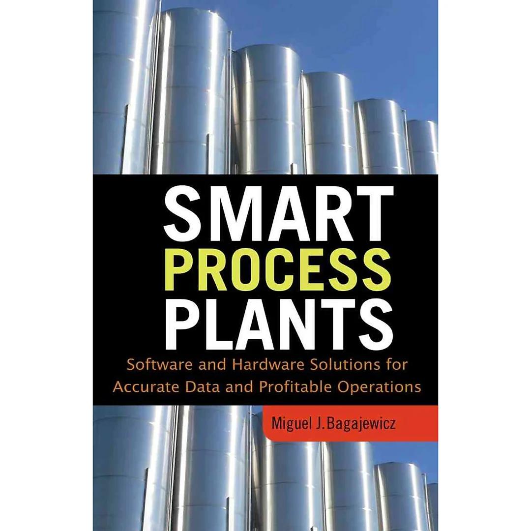Smart Process Plants: Software and Hardware Solutions for Accurate Data and Profitable Operations: Data Reconciliation, Gross Error Detection, and Instrumentation Upgrade