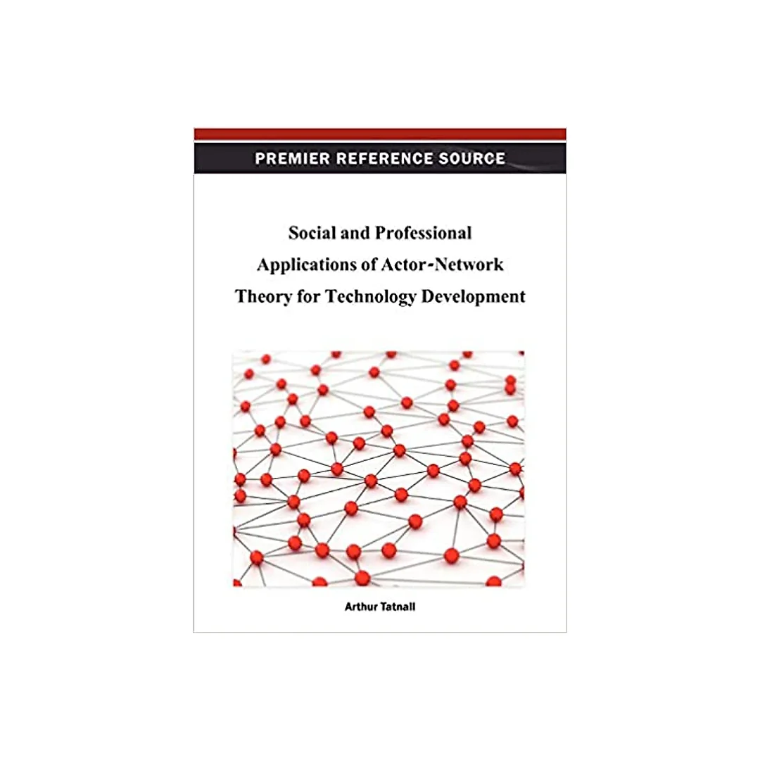 Social and Professional Applications of Actor-Network Theory for Technology Development