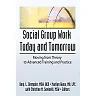 Social Group Work Today and Tomorrow: Moving From Theory to Advanced Training and Practice